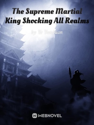 The Supreme Martial King Shocking All Realms